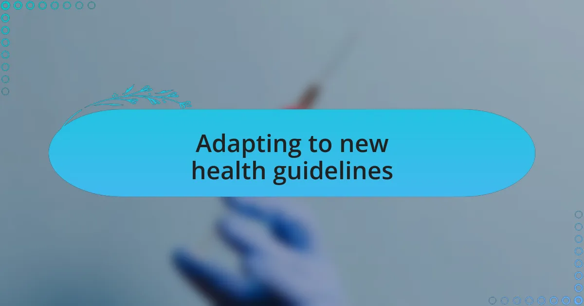 Adapting to new health guidelines