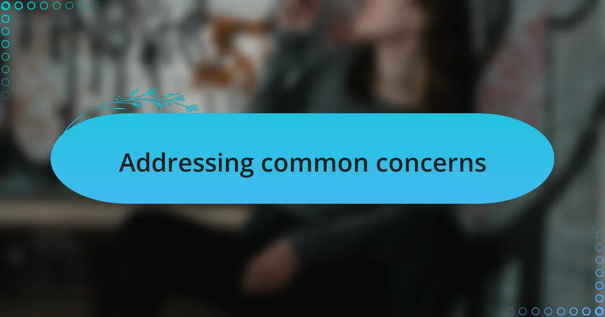 Addressing common concerns
