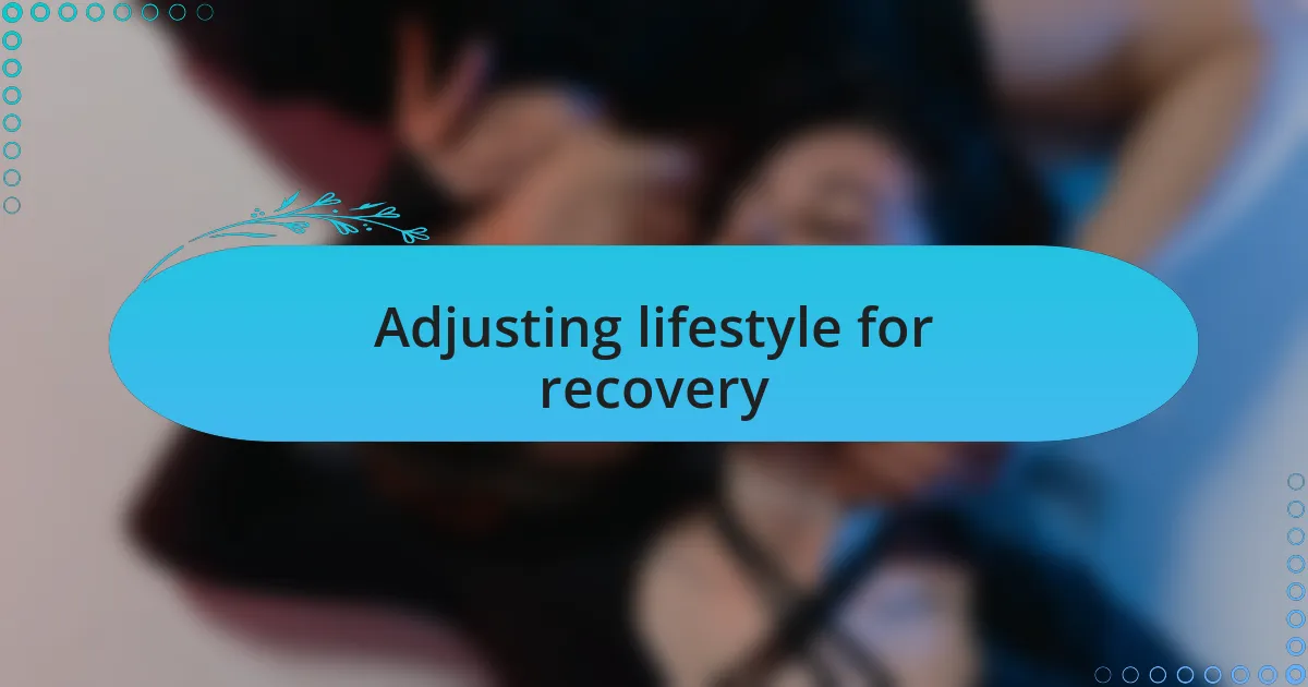 Adjusting lifestyle for recovery