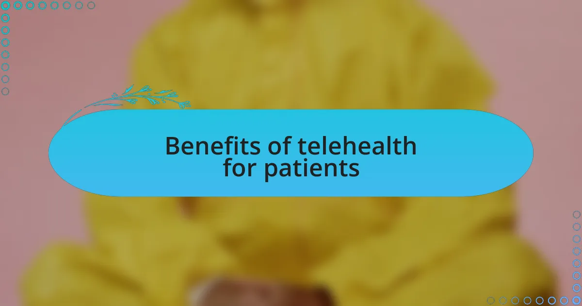 Benefits of telehealth for patients