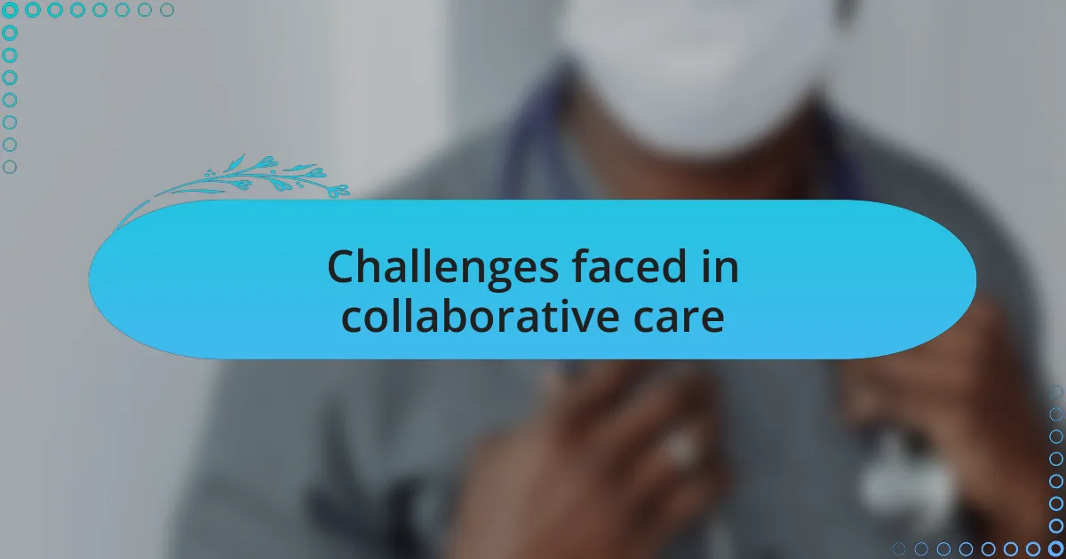 Challenges faced in collaborative care