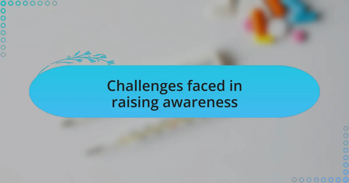 Challenges faced in raising awareness