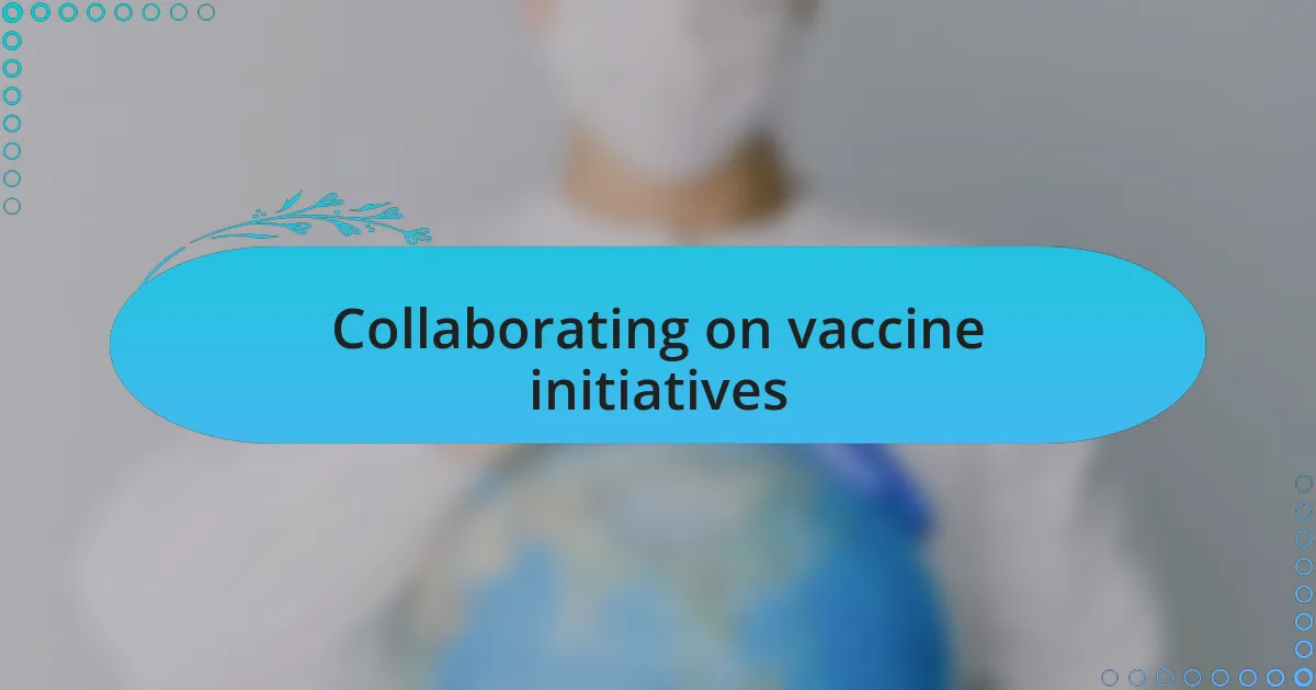 Collaborating on vaccine initiatives