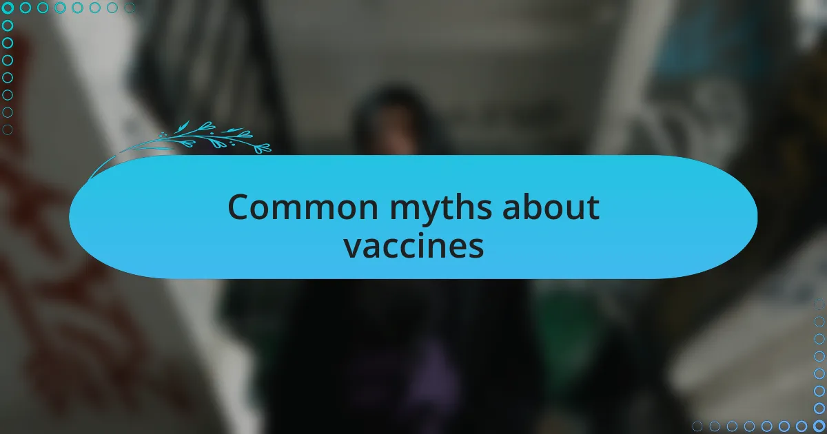 Common myths about vaccines