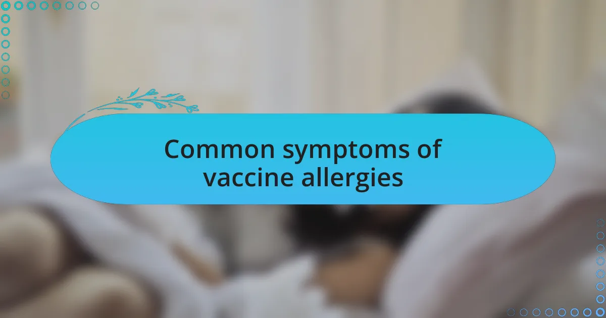 Common symptoms of vaccine allergies