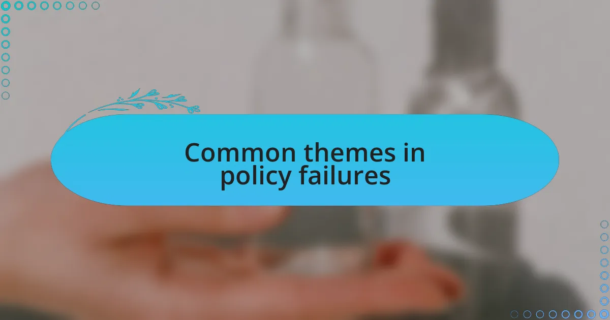 Common themes in policy failures
