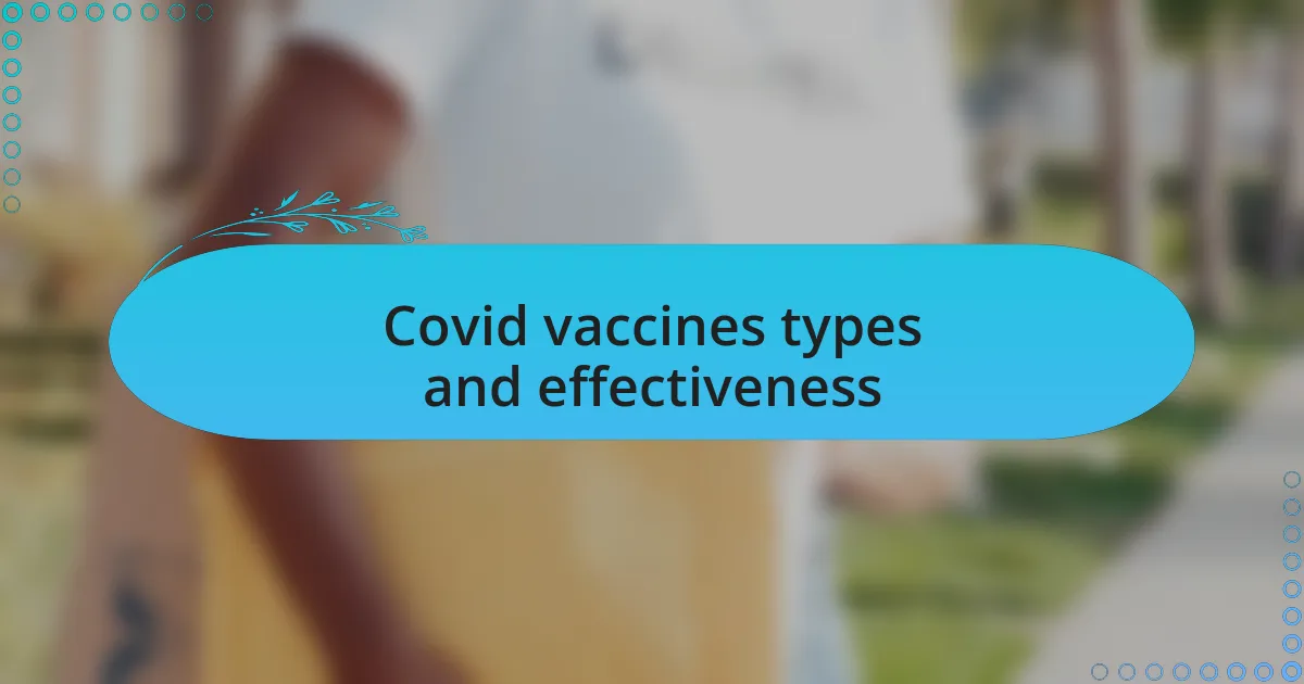 Covid vaccines types and effectiveness