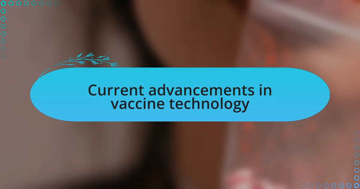Current advancements in vaccine technology
