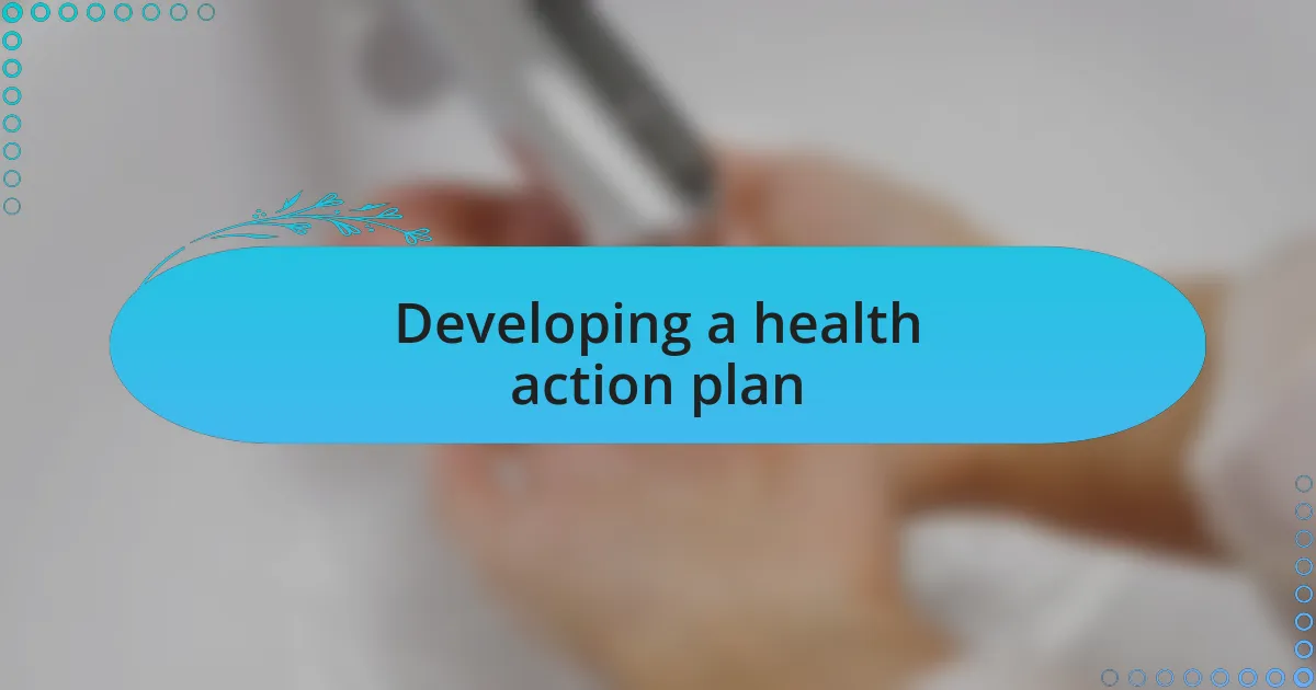 Developing a health action plan