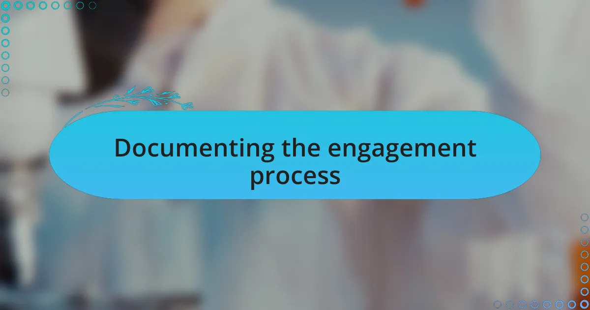 Documenting the engagement process