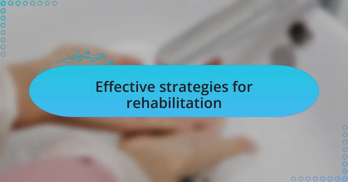 Effective strategies for rehabilitation