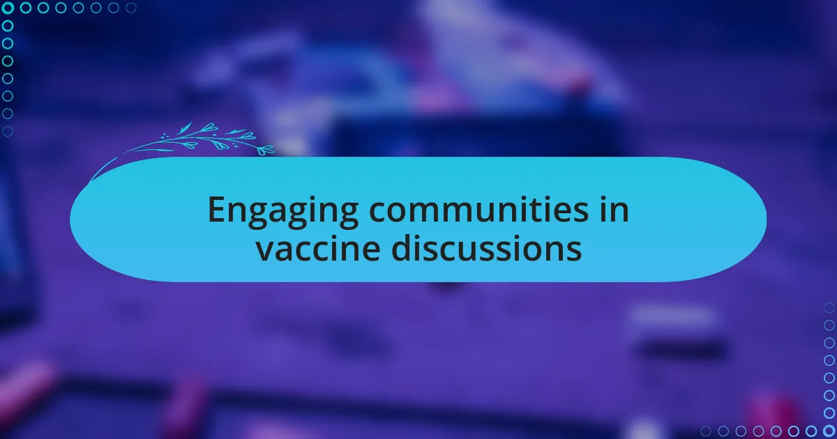 Engaging communities in vaccine discussions