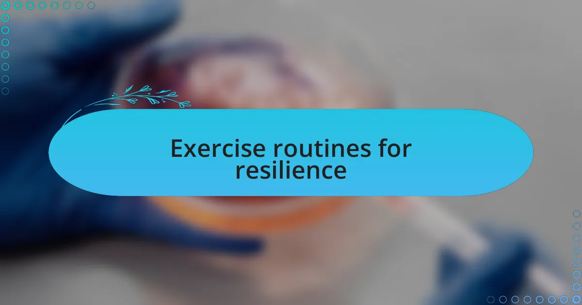 Exercise routines for resilience