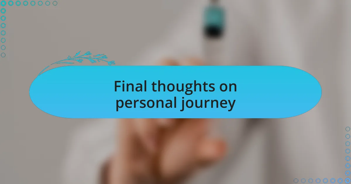 Final thoughts on personal journey