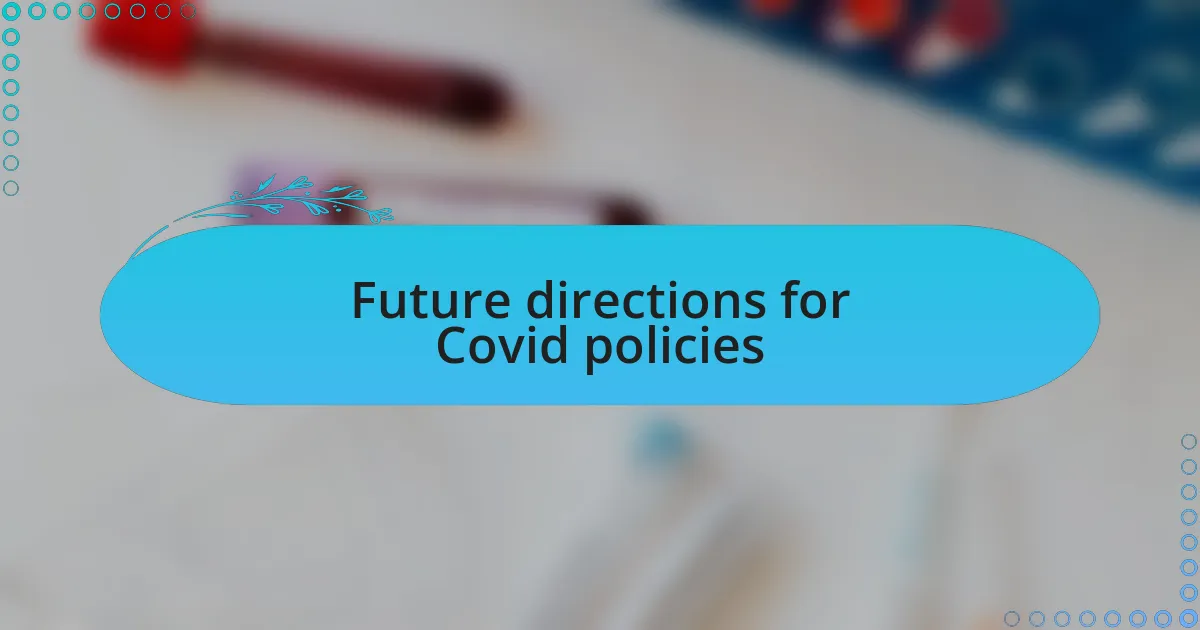 Future directions for Covid policies