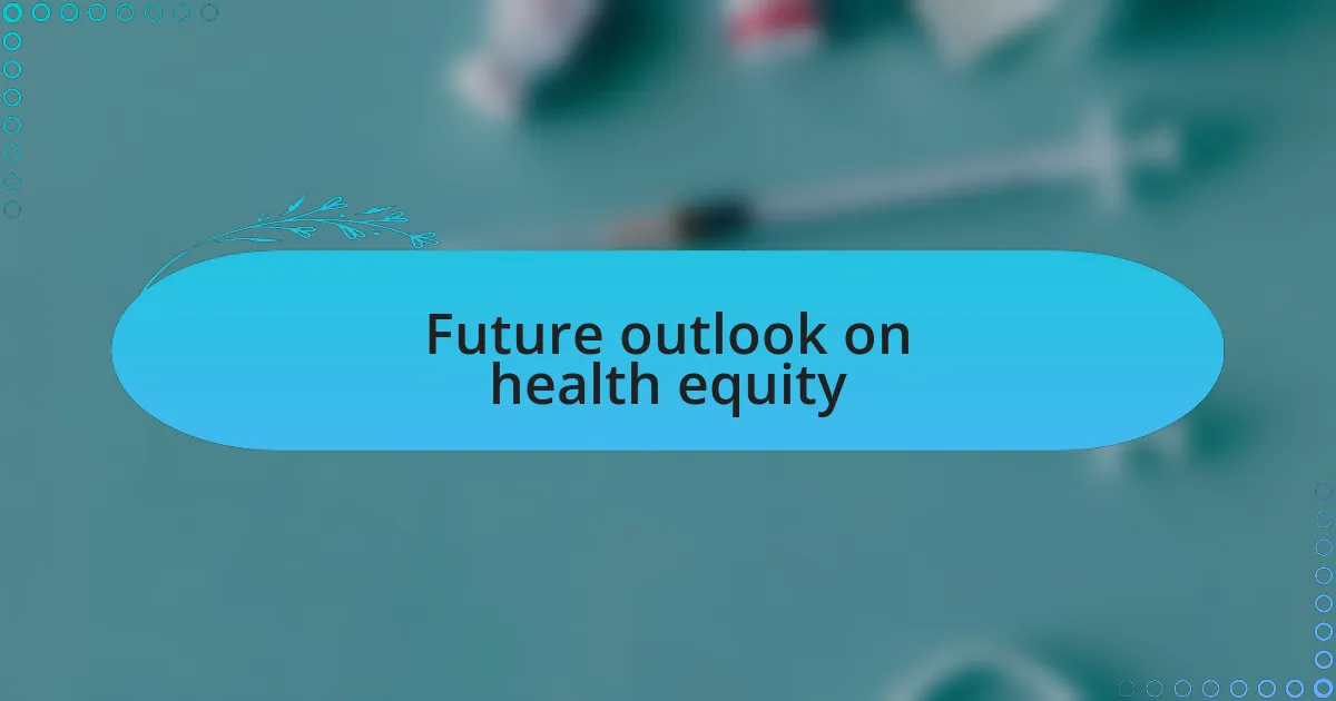 Future outlook on health equity