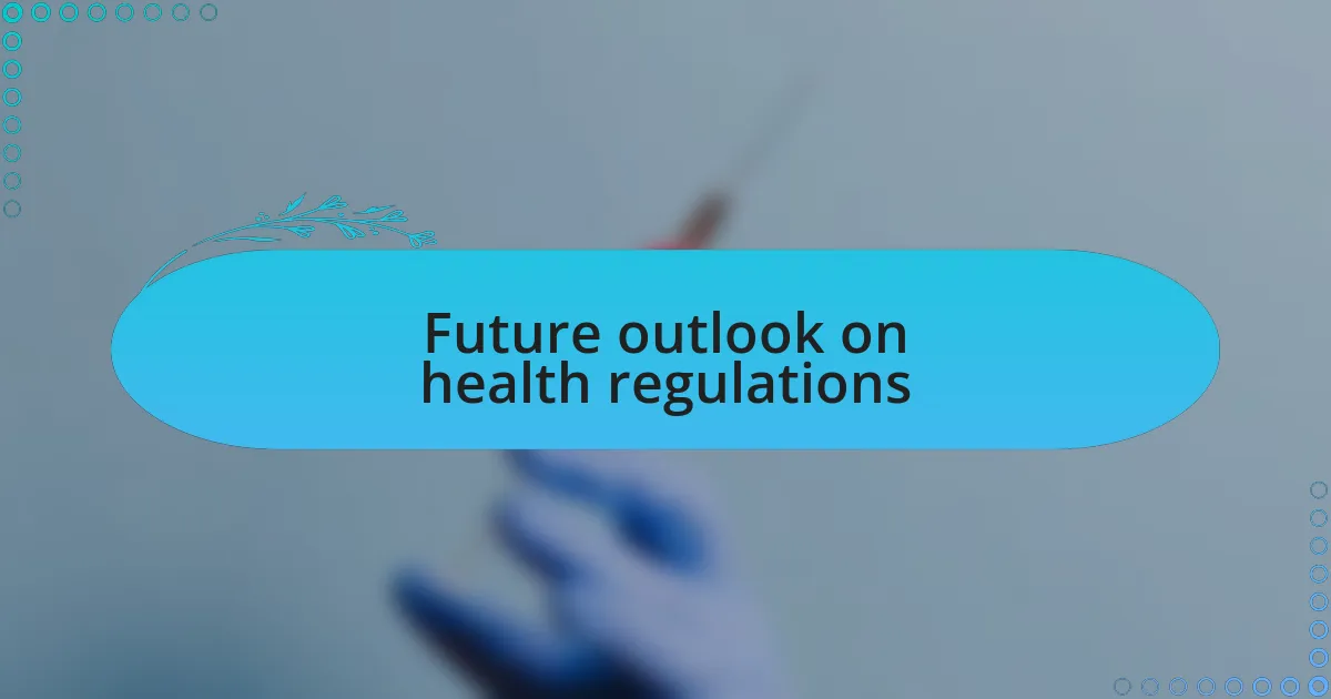Future outlook on health regulations