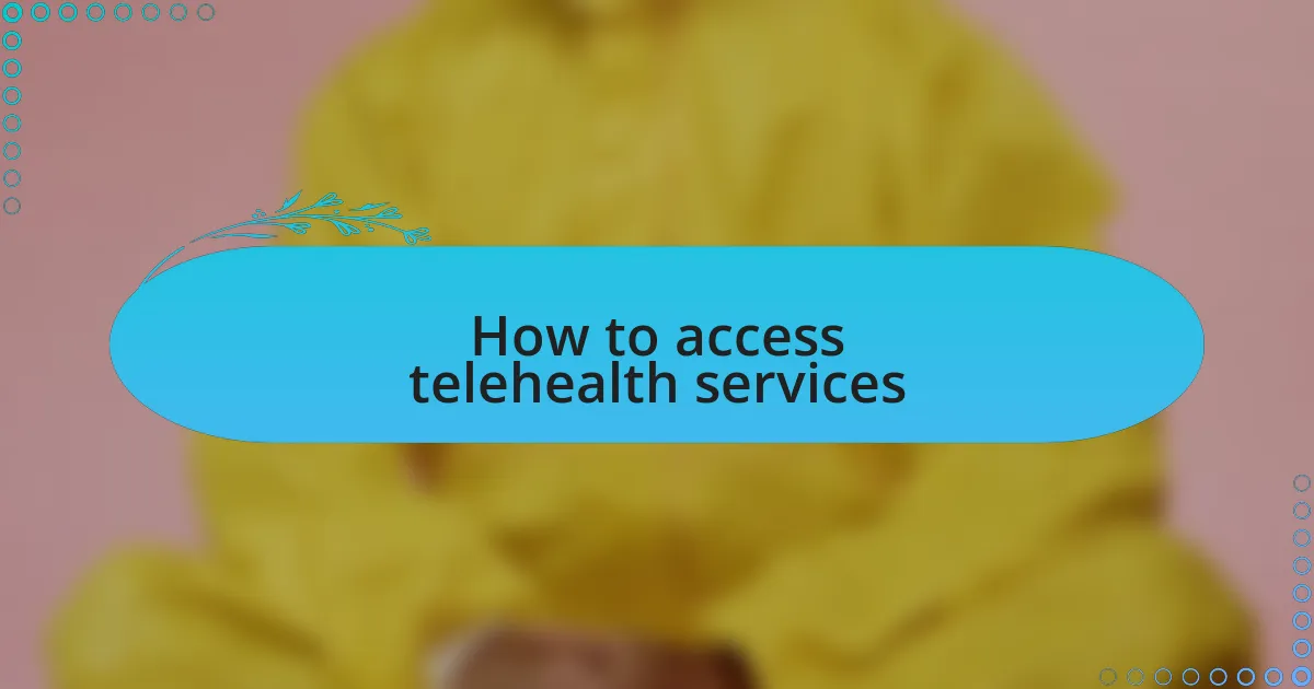 How to access telehealth services