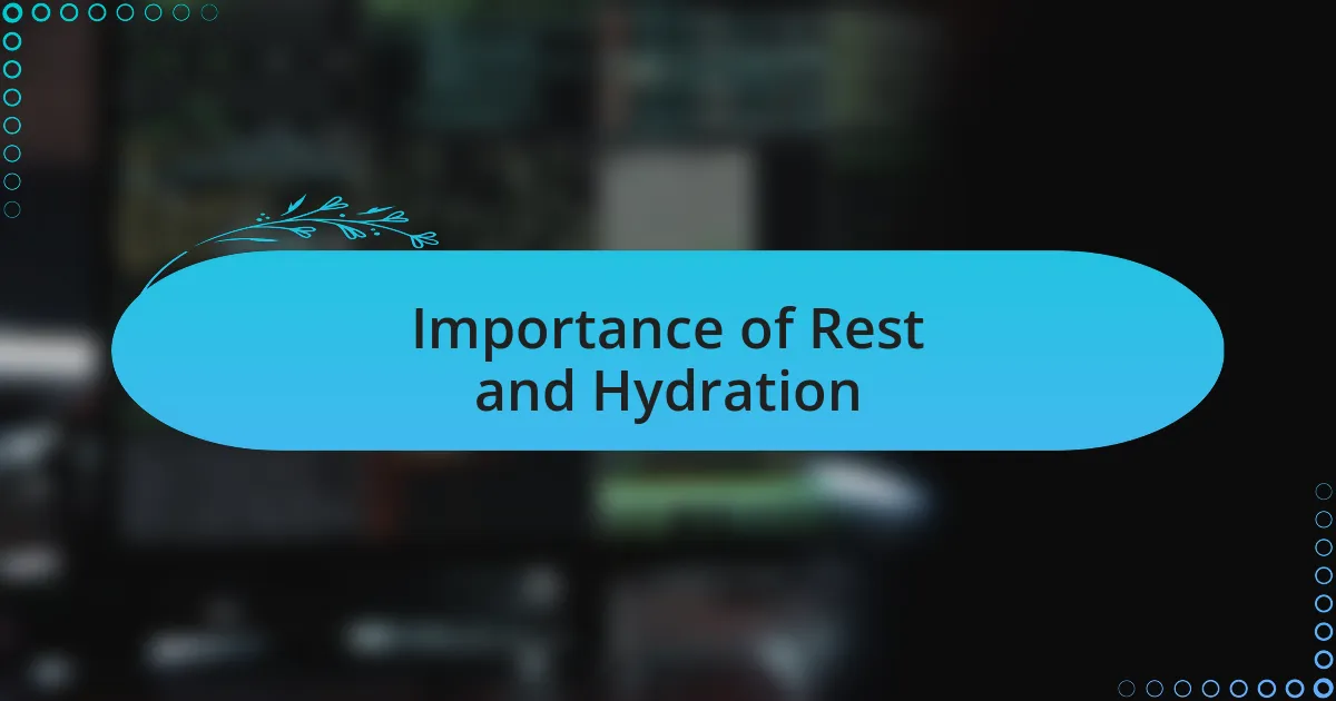 Importance of Rest and Hydration