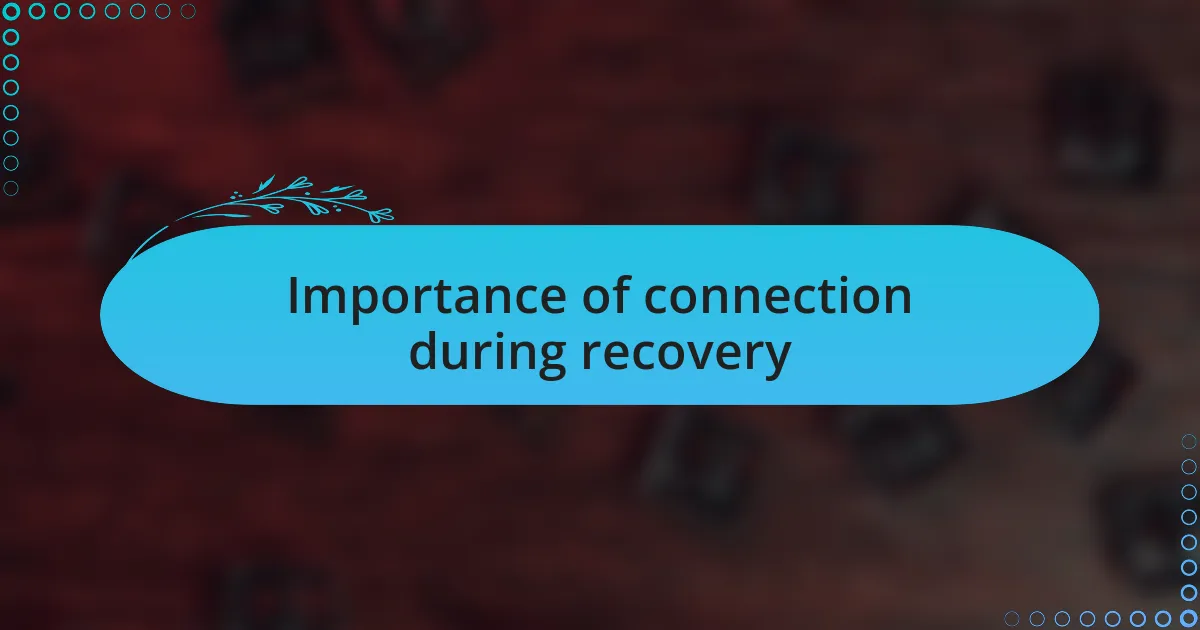 Importance of connection during recovery