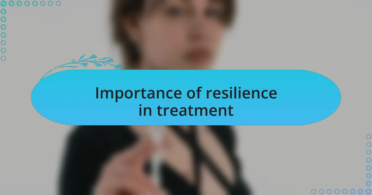 Importance of resilience in treatment