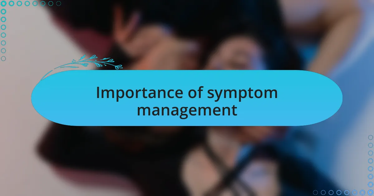 Importance of symptom management