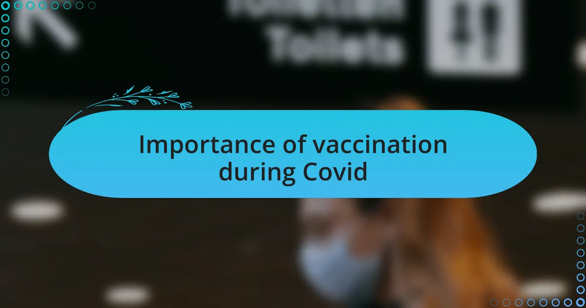 Importance of vaccination during Covid
