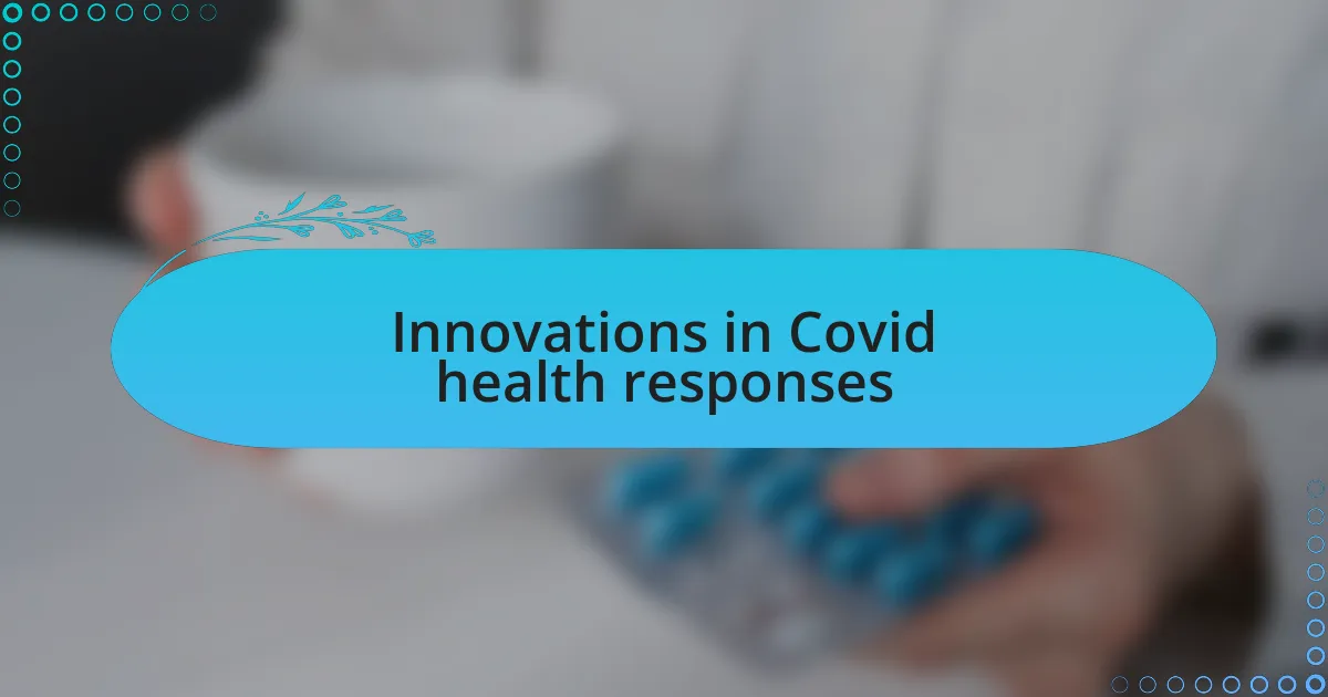 Innovations in Covid health responses