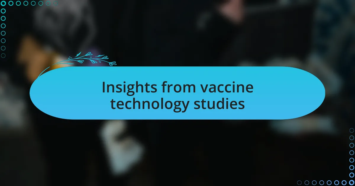 Insights from vaccine technology studies