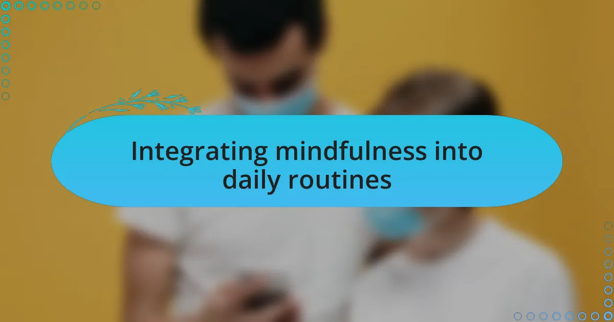 Integrating mindfulness into daily routines