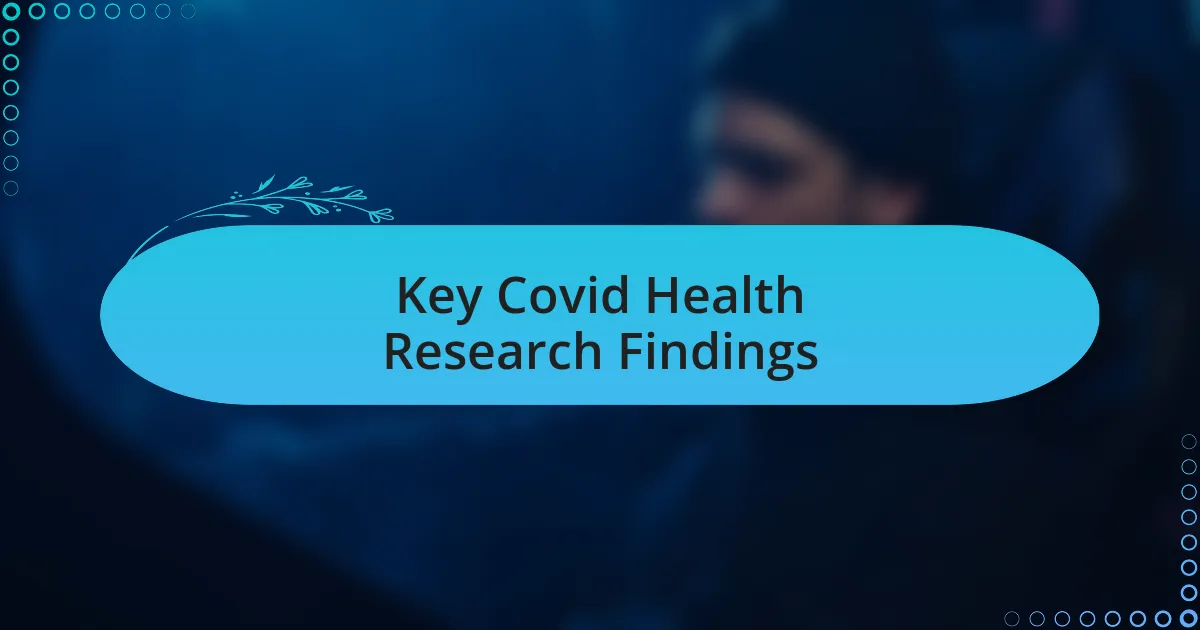 Key Covid Health Research Findings