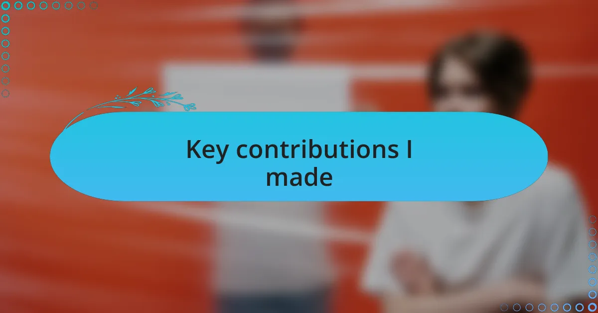Key contributions I made