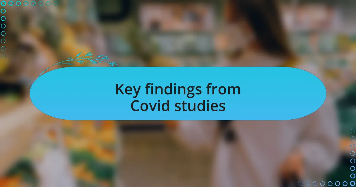 Key findings from Covid studies