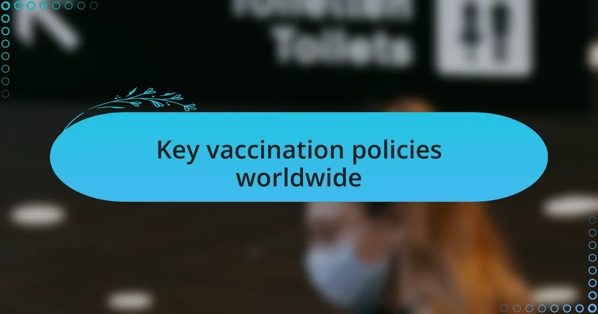 Key vaccination policies worldwide