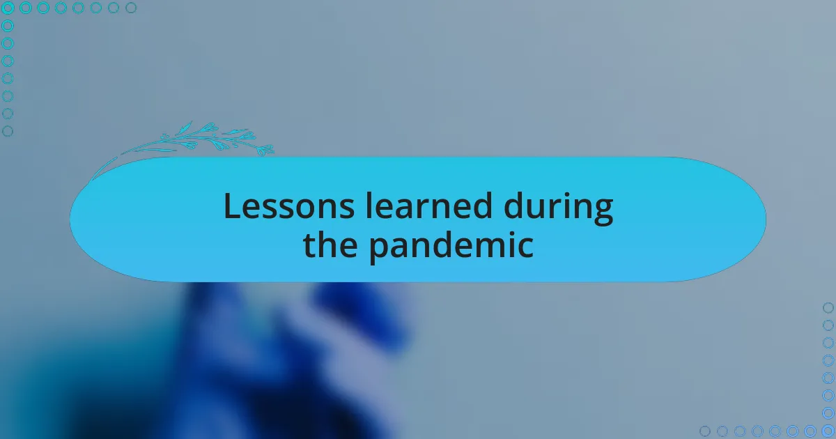 Lessons learned during the pandemic