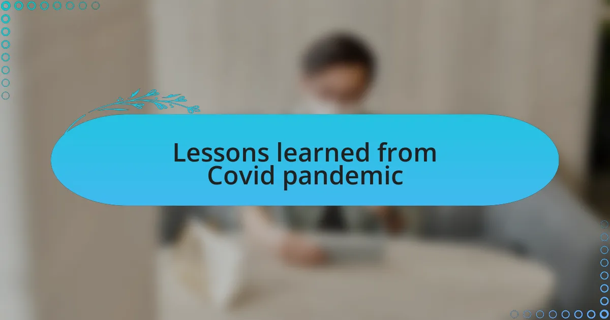 Lessons learned from Covid pandemic