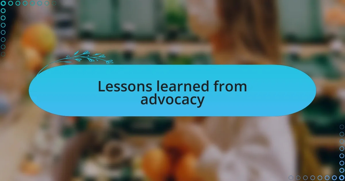 Lessons learned from advocacy