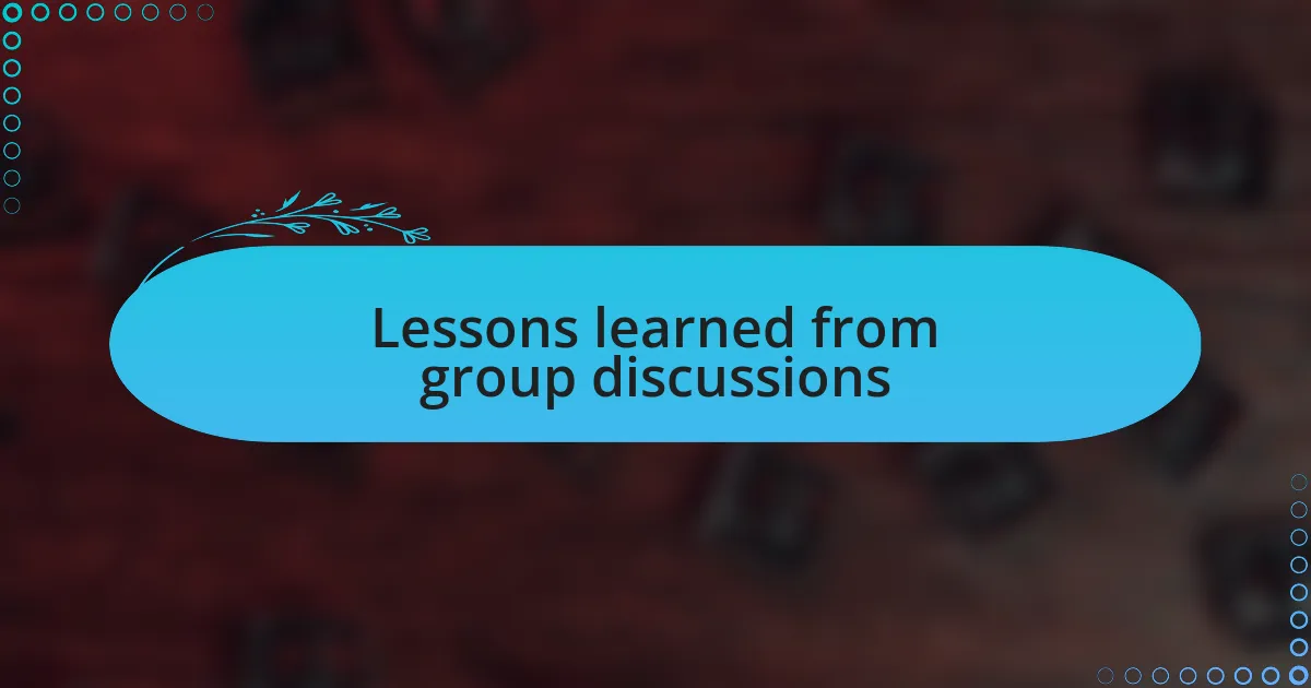Lessons learned from group discussions