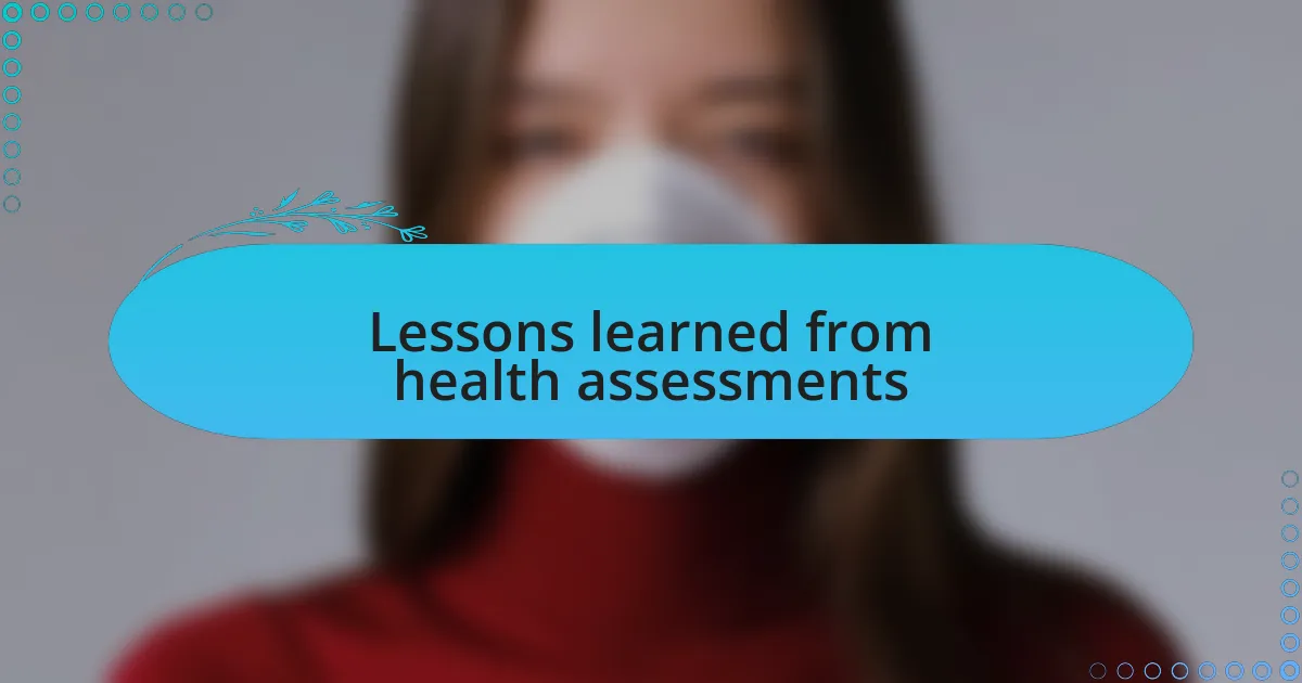 Lessons learned from health assessments