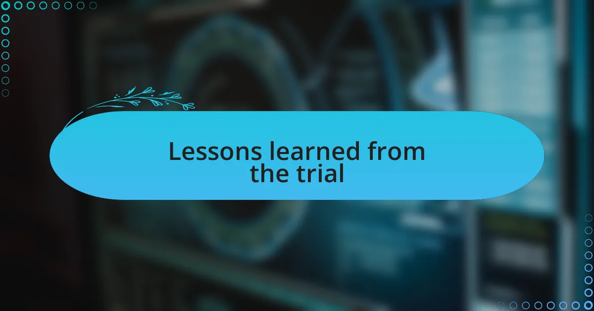 Lessons learned from the trial