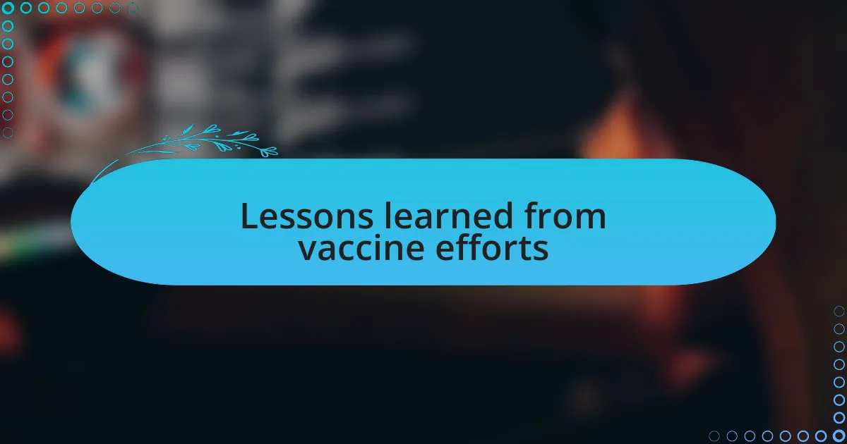 Lessons learned from vaccine efforts