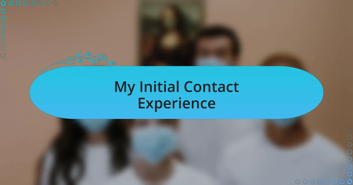 My Initial Contact Experience