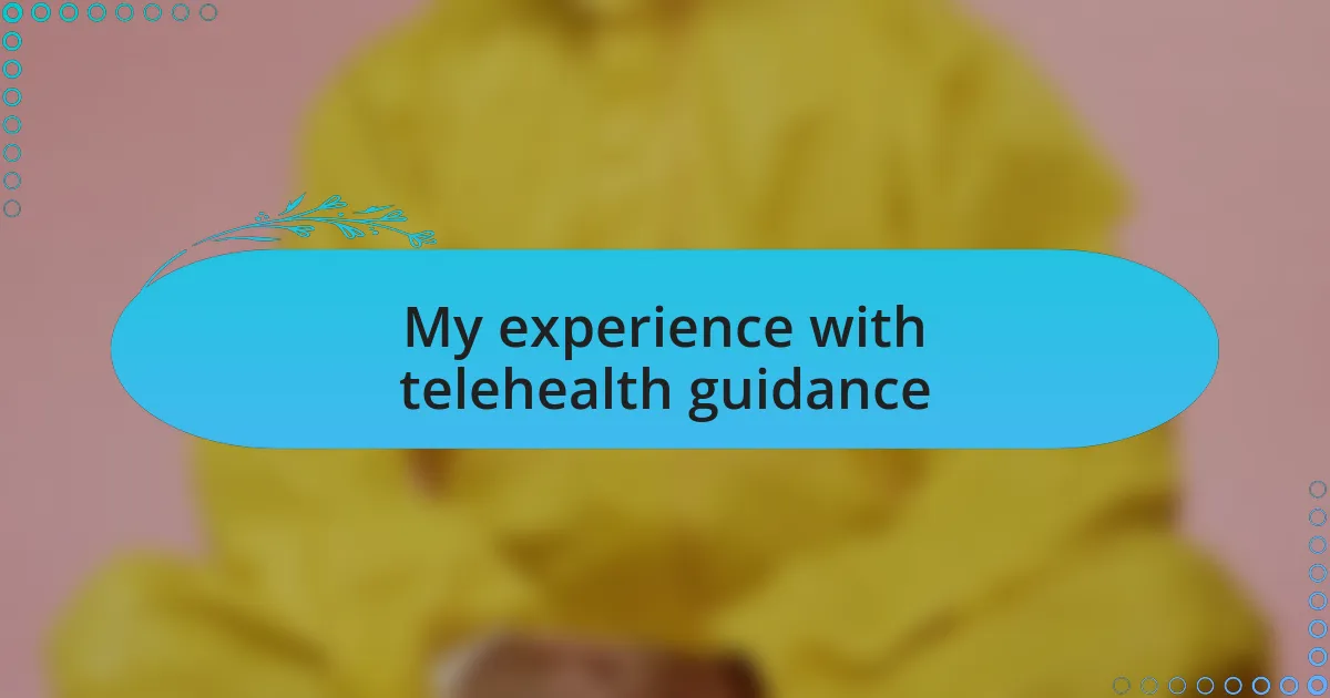 My experience with telehealth guidance