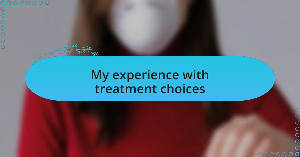 My experience with treatment choices