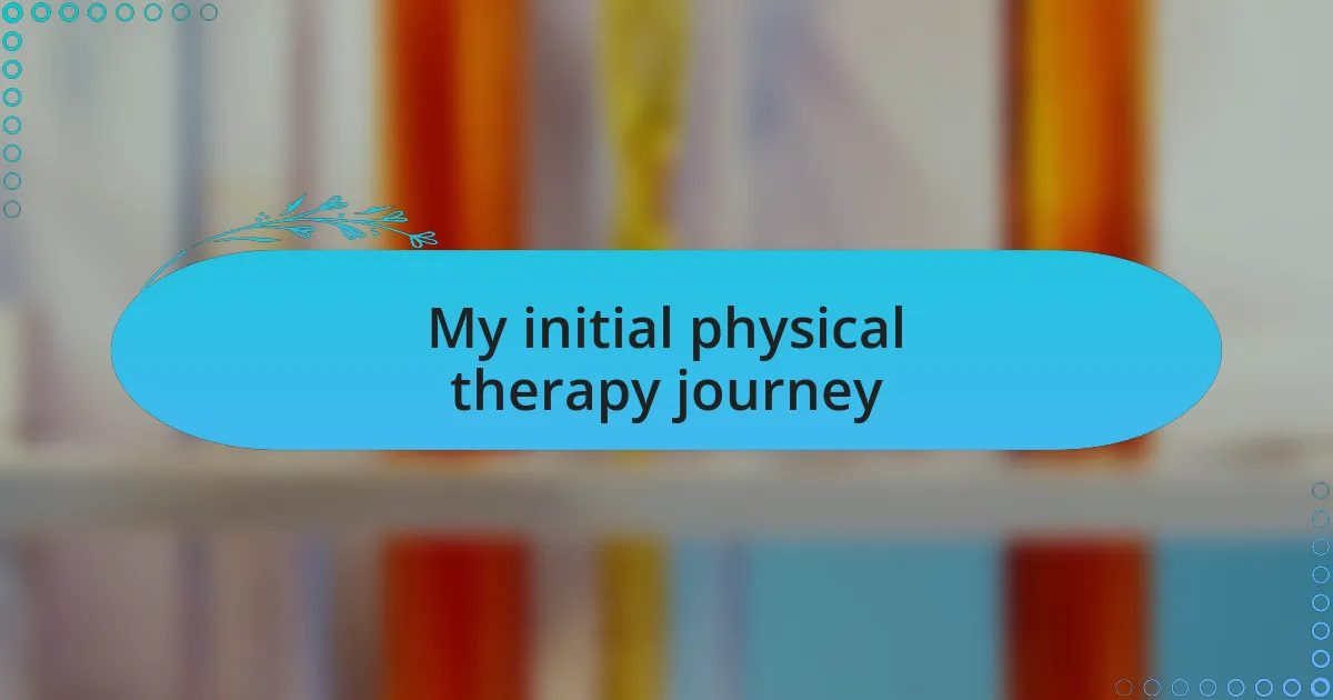 My initial physical therapy journey