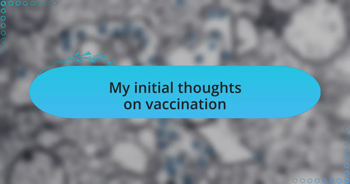 My initial thoughts on vaccination