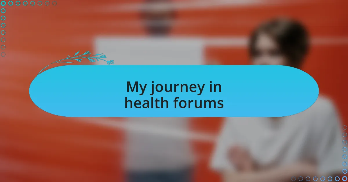 My journey in health forums