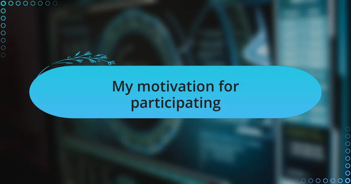 My motivation for participating