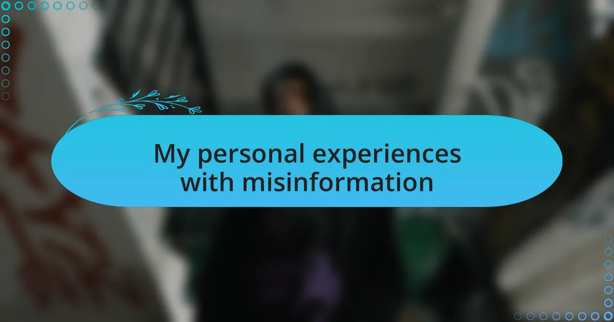 My personal experiences with misinformation