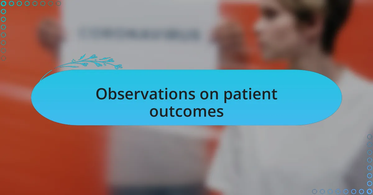 Observations on patient outcomes